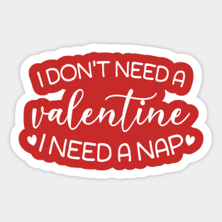 I Don't Need A Valentine I Need A Nap Valentine's Day Sticker